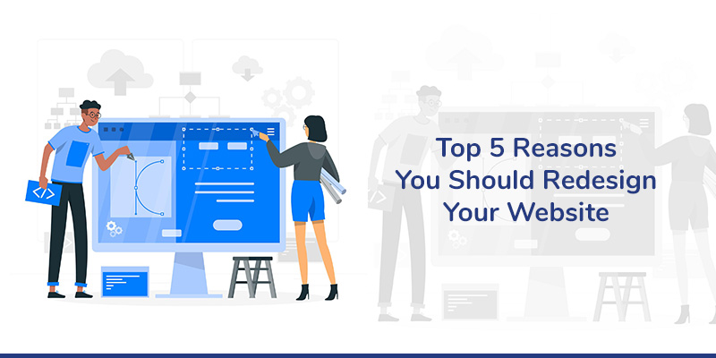 Top 5 Reasons You Should Redesign Your Website