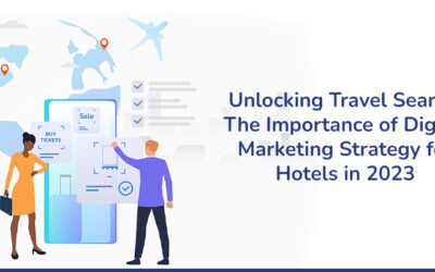Unlocking Travel Search Trends: The Importance of Digital Marketing Strategy for Hotels in 2023