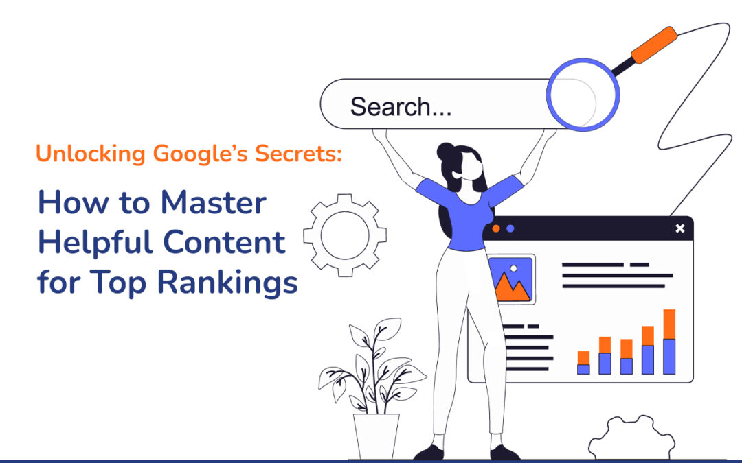 Unlocking Google’s Secrets: How to Master Helpful Content for Top Rankings